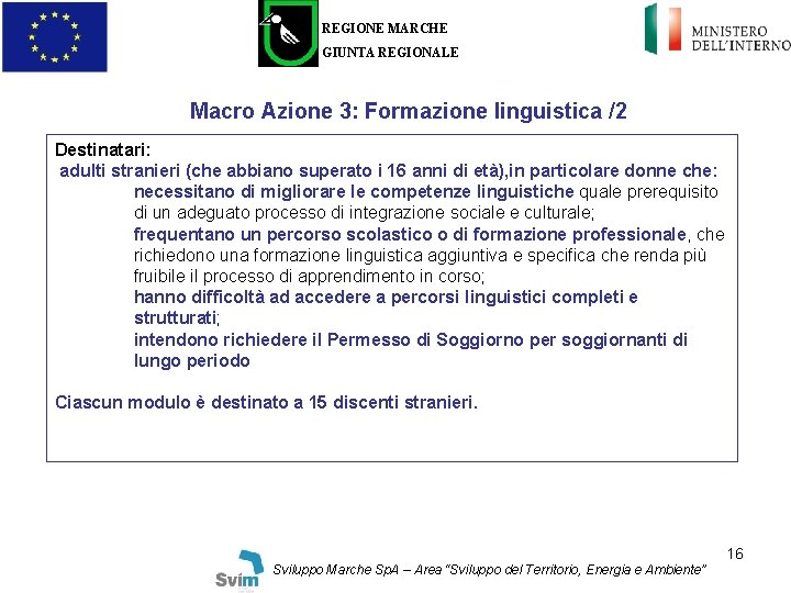 REGIONE MARCHE GIUNTA REGIONALE Macro Azione 3: Formazione linguistica /2 Destinatari: adulti stranieri (che