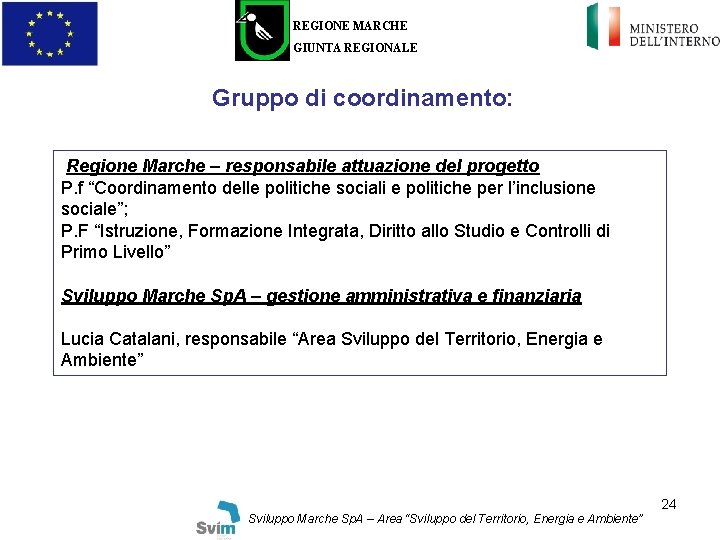 REGIONE MARCHE GIUNTA REGIONALE Gruppo di coordinamento: Regione Marche – responsabile attuazione del progetto