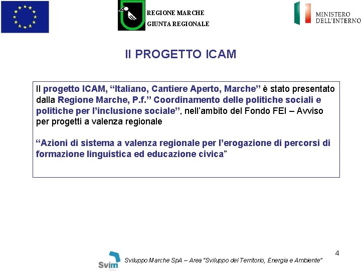 REGIONE MARCHE GIUNTA REGIONALE Il PROGETTO ICAM Il progetto ICAM, “Italiano, Cantiere Aperto, Marche”