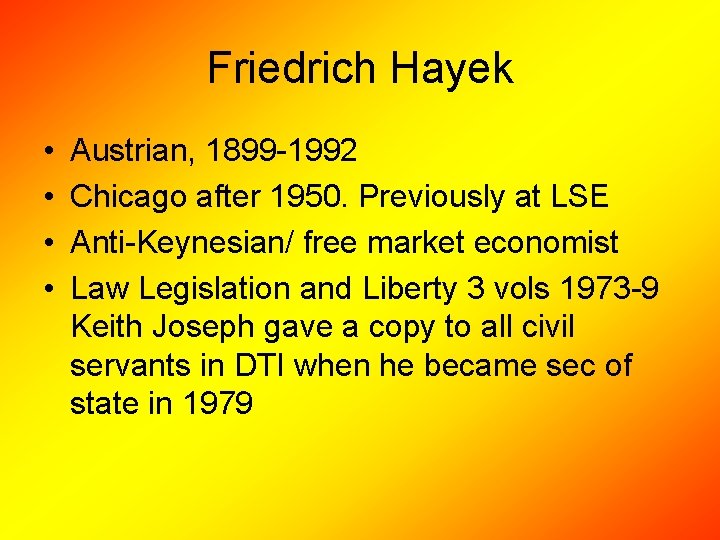 Friedrich Hayek • • Austrian, 1899 -1992 Chicago after 1950. Previously at LSE Anti-Keynesian/