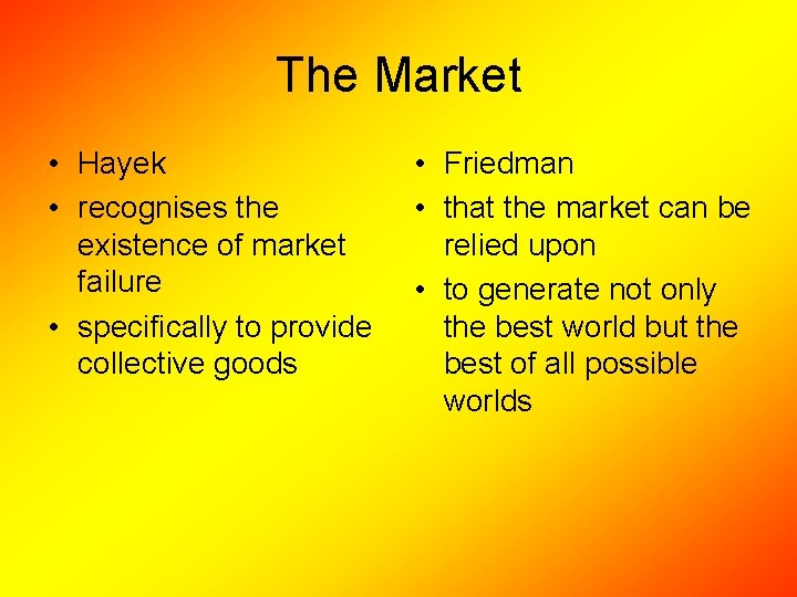 The Market • Hayek • recognises the existence of market failure • specifically to