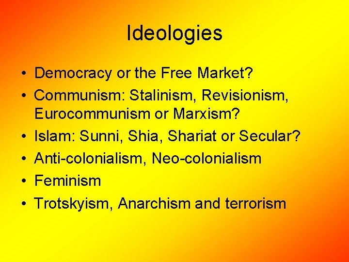 Ideologies • Democracy or the Free Market? • Communism: Stalinism, Revisionism, Eurocommunism or Marxism?