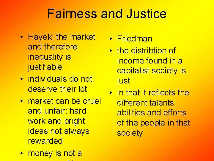 Fairness and Justice • Hayek: the market • Friedman and therefore • the distribtion