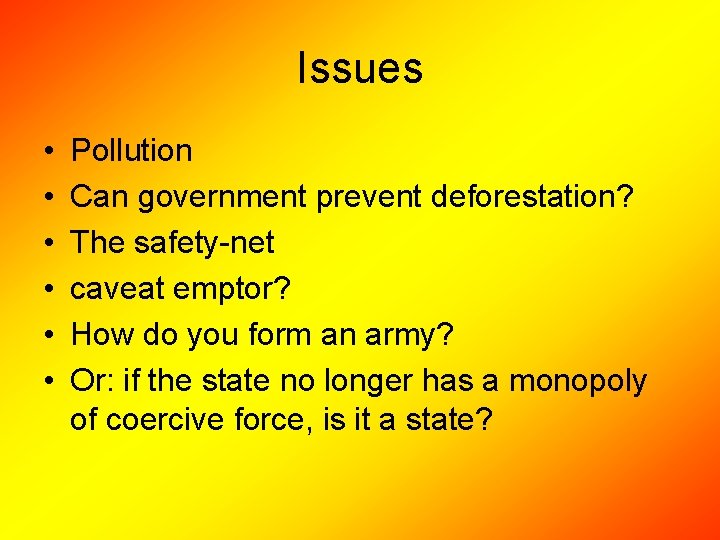 Issues • • • Pollution Can government prevent deforestation? The safety-net caveat emptor? How