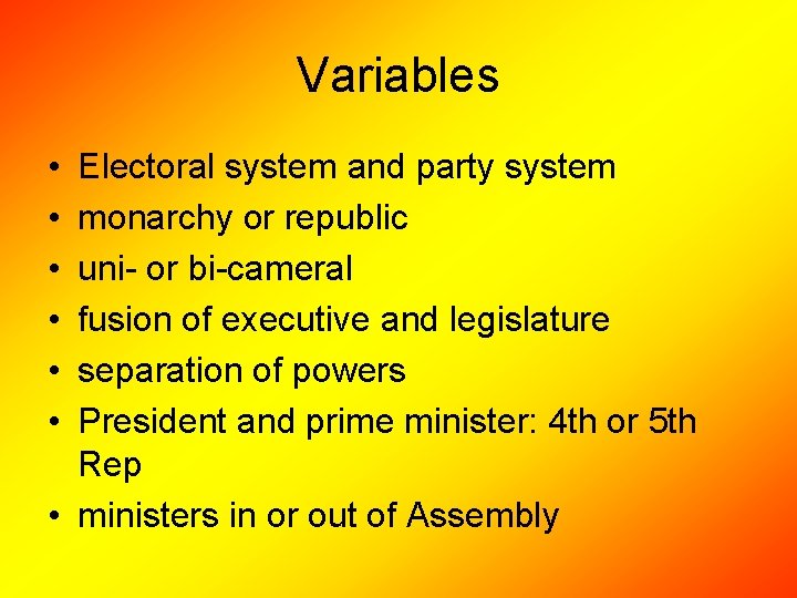 Variables • • • Electoral system and party system monarchy or republic uni- or