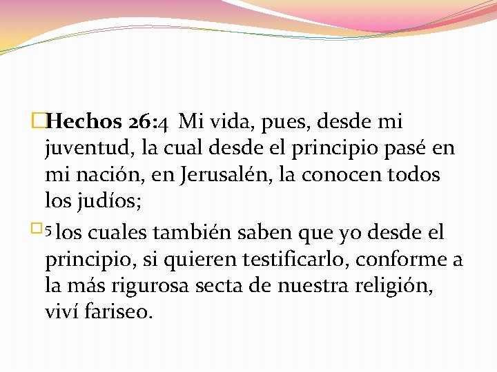 �Hechos 26: 4 Mi vida, pues, desde mi juventud, la cual desde el principio