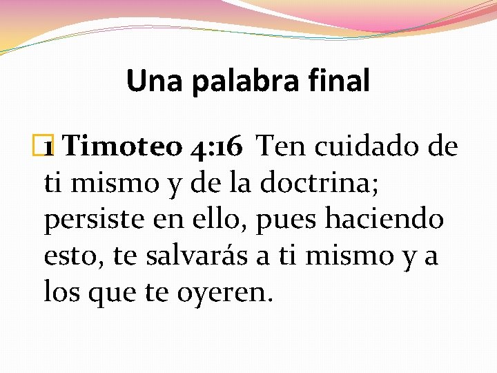 Una palabra final 4: 16 Ten cuidado de � 1 Timoteo ti mismo y