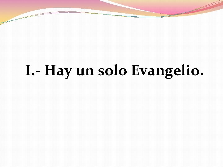 I. - Hay un solo Evangelio. 