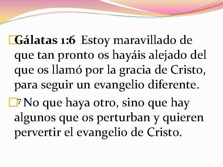 �Gálatas 1: 6 Estoy maravillado de que tan pronto os hayáis alejado del que