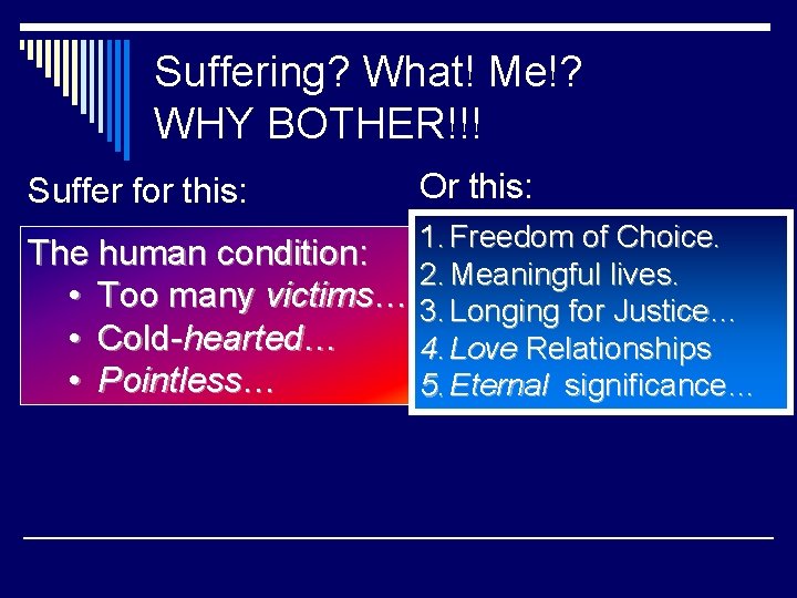 Suffering? What! Me!? WHY BOTHER!!! Suffer for this: Or this: 1. Freedom of Choice.