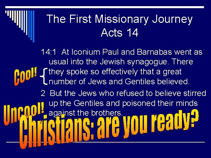 The First Missionary Journey Acts 14 14: 1 At Iconium Paul and Barnabas went