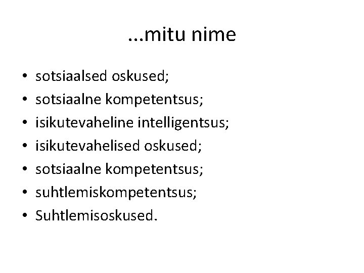 . . . mitu nime • • sotsiaalsed oskused; sotsiaalne kompetentsus; isikutevaheline intelligentsus; isikutevahelised