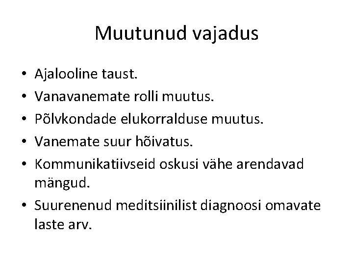 Muutunud vajadus Ajalooline taust. Vanavanemate rolli muutus. Põlvkondade elukorralduse muutus. Vanemate suur hõivatus. Kommunikatiivseid