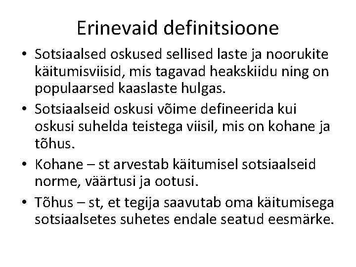 Erinevaid definitsioone • Sotsiaalsed oskused sellised laste ja noorukite käitumisviisid, mis tagavad heakskiidu ning