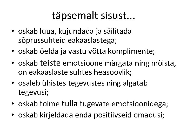 täpsemalt sisust. . . • oskab luua, kujundada ja säilitada sõprussuhteid eakaaslastega; • oskab