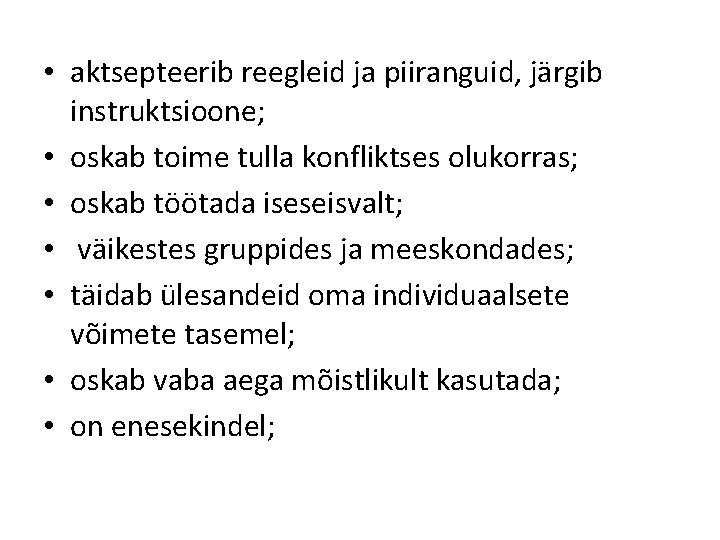  • aktsepteerib reegleid ja piiranguid, järgib instruktsioone; • oskab toime tulla konfliktses olukorras;