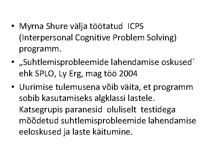  • Myrna Shure välja töötatud ICPS (Interpersonal Cognitive Problem Solving) programm. • „Suhtlemisprobleemide
