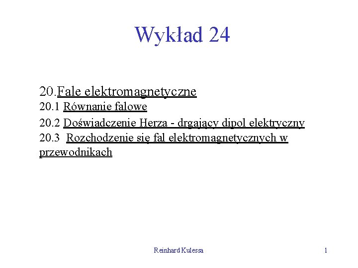 Wykład 24 20. Fale elektromagnetyczne 20. 1 Równanie falowe 20. 2 Doświadczenie Herza -