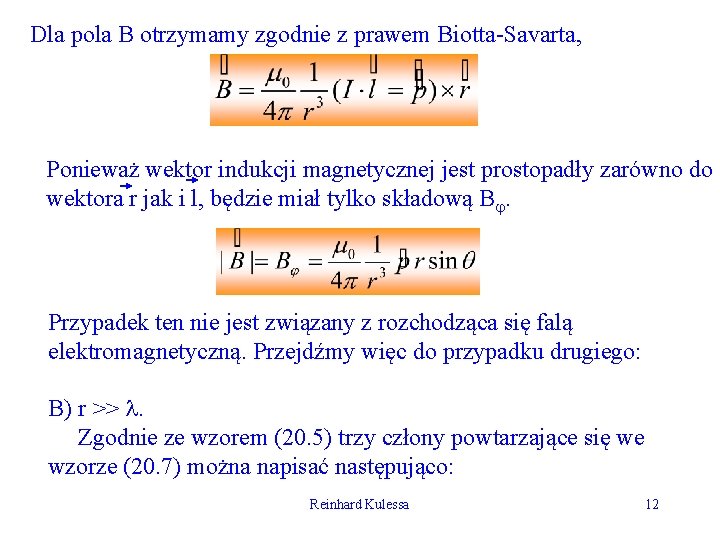 Dla pola B otrzymamy zgodnie z prawem Biotta-Savarta, Ponieważ wektor indukcji magnetycznej jest prostopadły