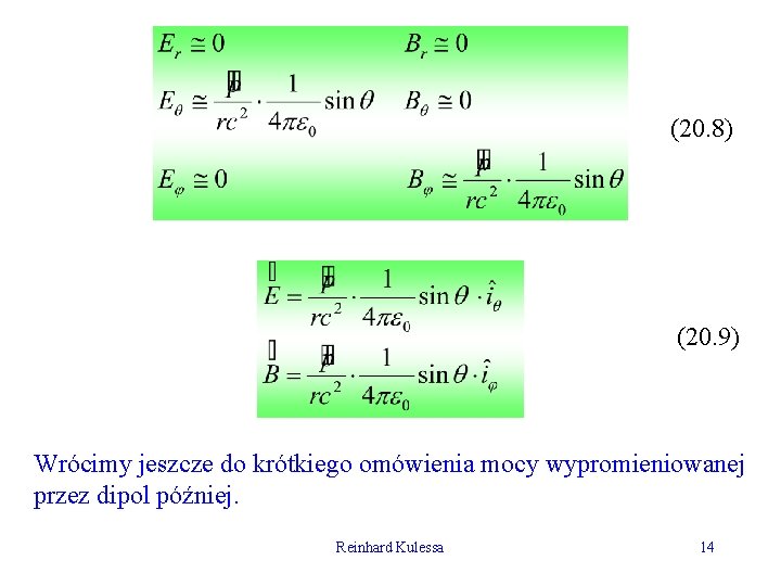 (20. 8) (20. 9) Wrócimy jeszcze do krótkiego omówienia mocy wypromieniowanej przez dipol później.