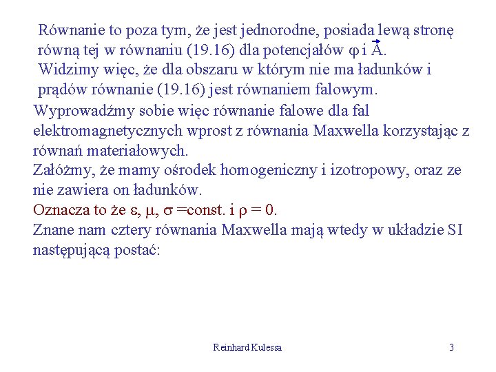 Równanie to poza tym, że jest jednorodne, posiada lewą stronę równą tej w równaniu