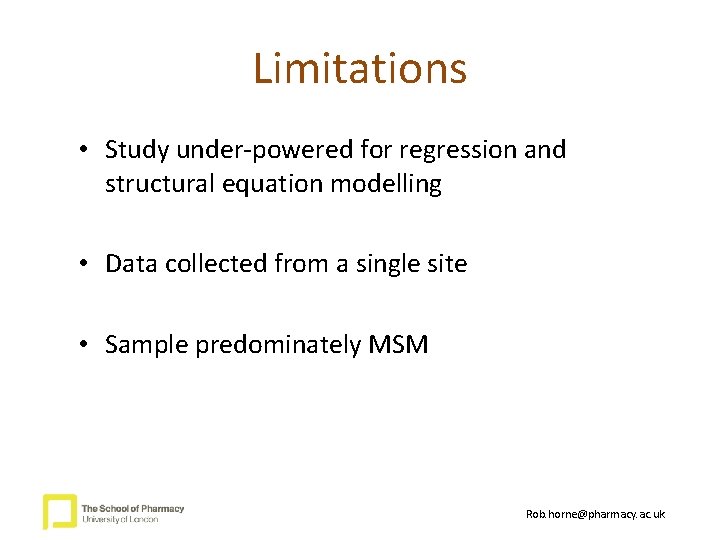 Limitations • Study under-powered for regression and structural equation modelling • Data collected from