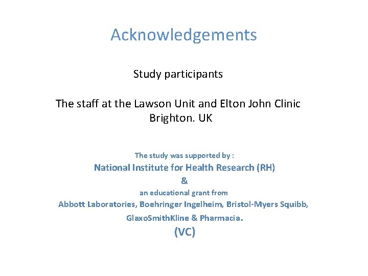 Acknowledgements Study participants The staff at the Lawson Unit and Elton John Clinic Brighton.