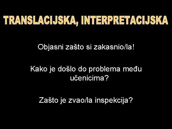 Objasni zašto si zakasnio/la! Kako je došlo do problema među učenicima? Zašto je zvao/la