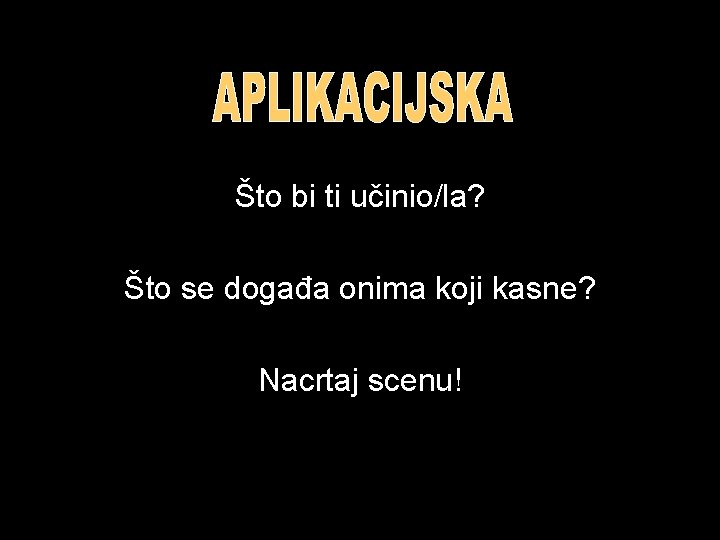 Što bi ti učinio/la? Što se događa onima koji kasne? Nacrtaj scenu! 