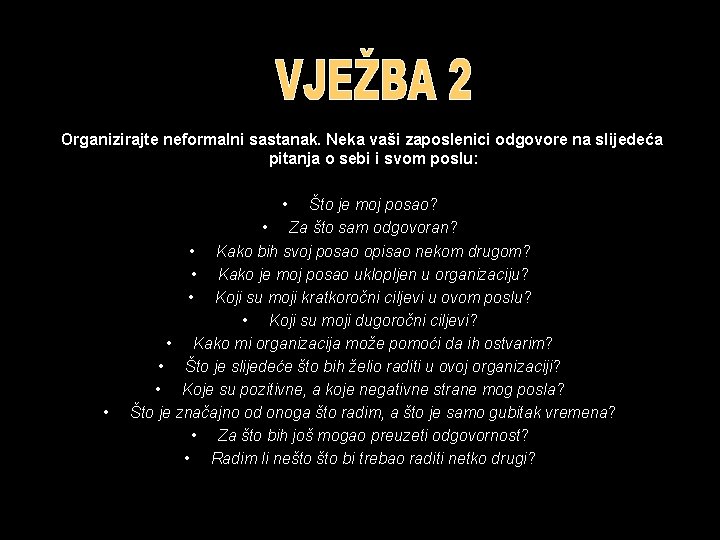Organizirajte neformalni sastanak. Neka vaši zaposlenici odgovore na slijedeća pitanja o sebi i svom Organizirajte neformalni sastanak. Neka vaši zaposlenici odgovore na slijedeća pitanja o sebi i svom