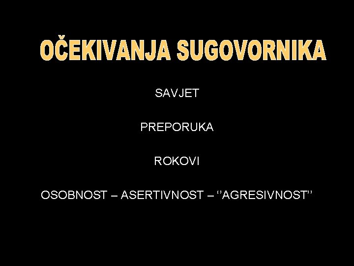 SAVJET PREPORUKA ROKOVI OSOBNOST – ASERTIVNOST – ‘’AGRESIVNOST’’ 