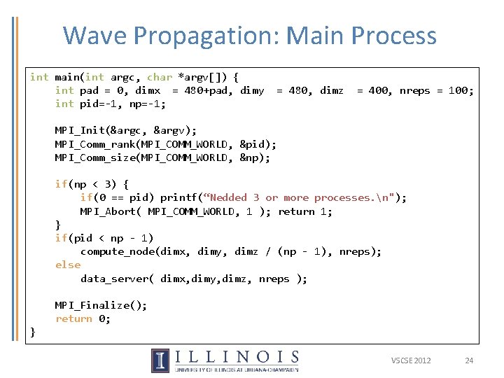 Wave Propagation: Main Process int main(int argc, char *argv[]) { int pad = 0,