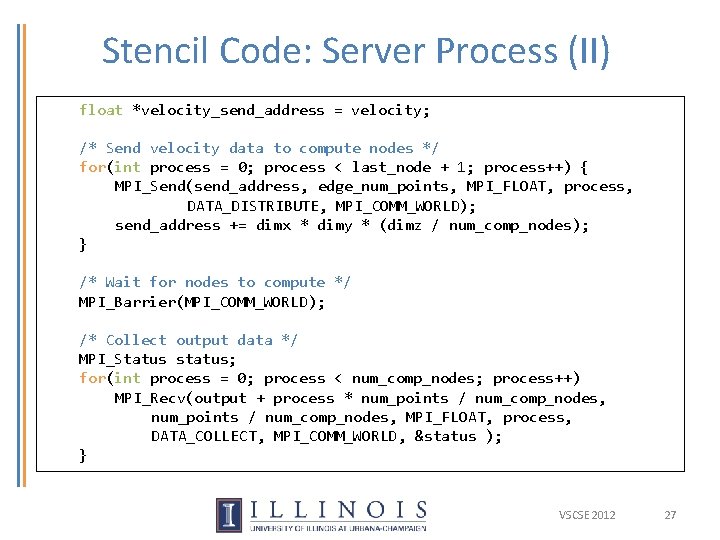 Stencil Code: Server Process (II) float *velocity_send_address = velocity; /* Send velocity data to Stencil Code: Server Process (II) float *velocity_send_address = velocity; /* Send velocity data to