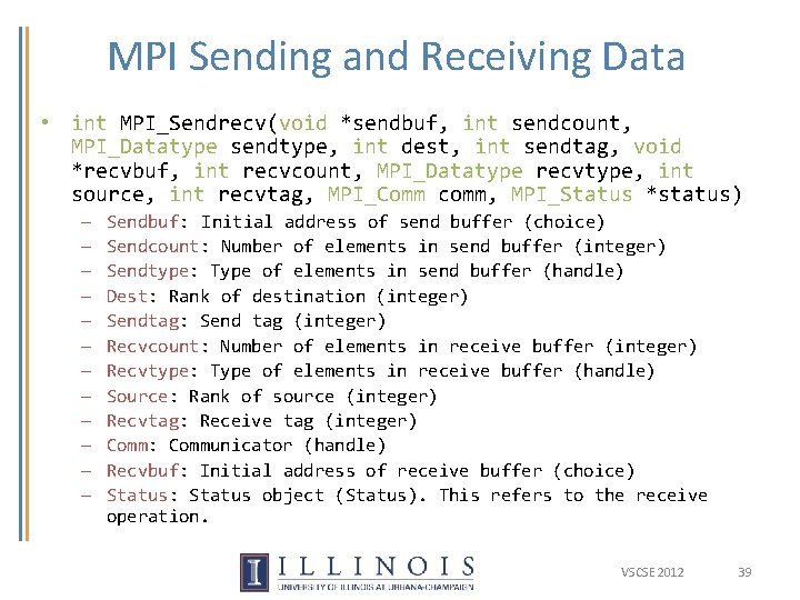 MPI Sending and Receiving Data • int MPI_Sendrecv(void *sendbuf, int sendcount, MPI_Datatype sendtype, int MPI Sending and Receiving Data • int MPI_Sendrecv(void *sendbuf, int sendcount, MPI_Datatype sendtype, int