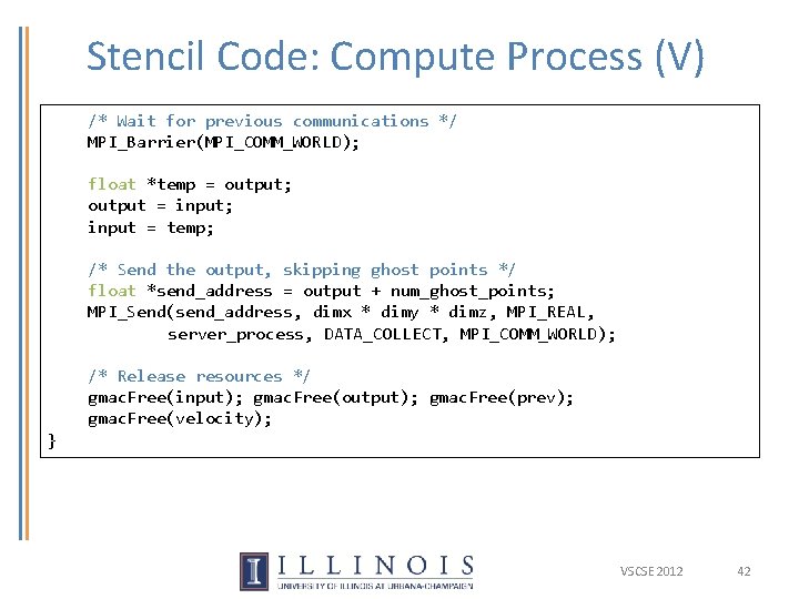 Stencil Code: Compute Process (V) /* Wait for previous communications */ MPI_Barrier(MPI_COMM_WORLD); float *temp Stencil Code: Compute Process (V) /* Wait for previous communications */ MPI_Barrier(MPI_COMM_WORLD); float *temp
