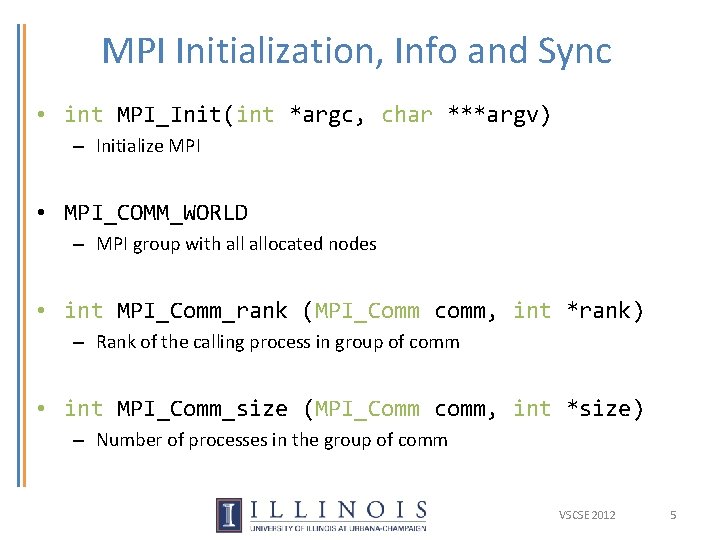 MPI Initialization, Info and Sync • int MPI_Init(int *argc, char ***argv) – Initialize MPI MPI Initialization, Info and Sync • int MPI_Init(int *argc, char ***argv) – Initialize MPI