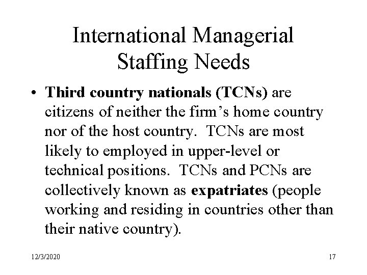 International Managerial Staffing Needs • Third country nationals (TCNs) are citizens of neither the