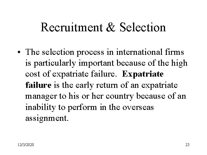 Recruitment & Selection • The selection process in international firms is particularly important because