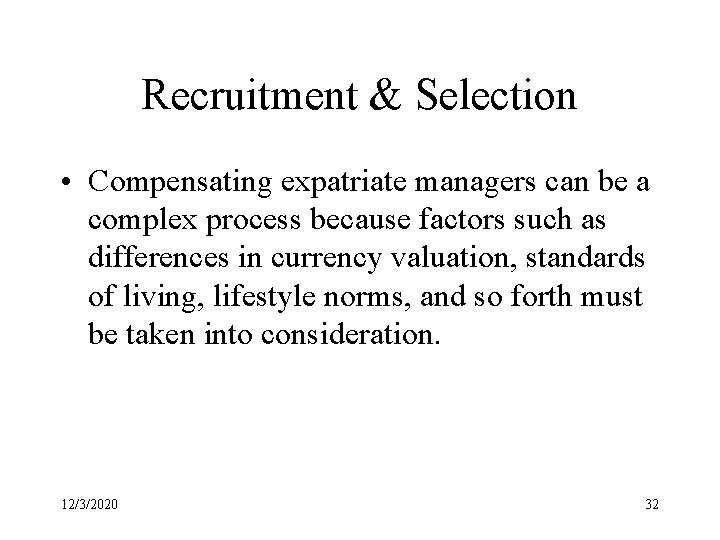 Recruitment & Selection • Compensating expatriate managers can be a complex process because factors
