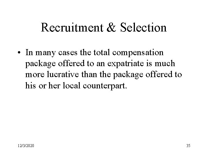 Recruitment & Selection • In many cases the total compensation package offered to an