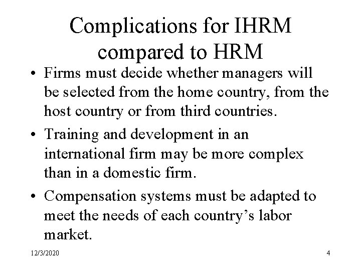 Complications for IHRM compared to HRM • Firms must decide whether managers will be