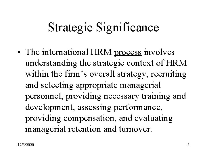 Strategic Significance • The international HRM process involves understanding the strategic context of HRM