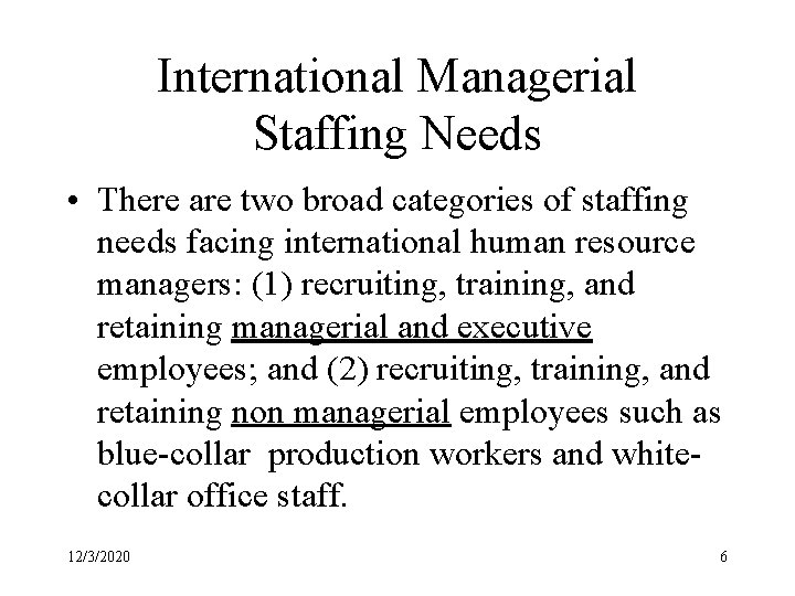 International Managerial Staffing Needs • There are two broad categories of staffing needs facing