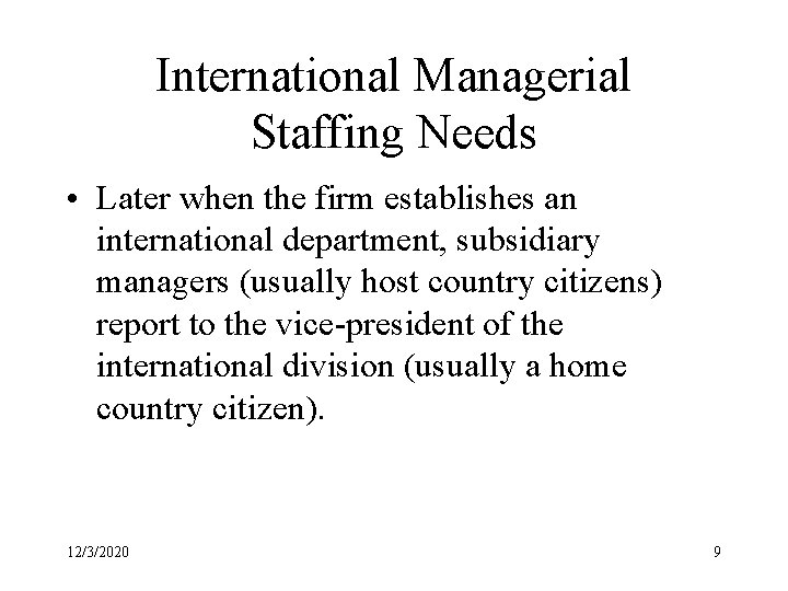 International Managerial Staffing Needs • Later when the firm establishes an international department, subsidiary