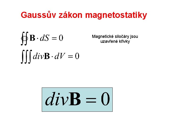 Gaussův zákon magnetostatiky Magnetické siločáry jsou uzavřené křivky 