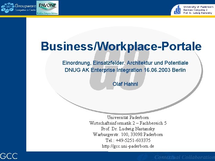 University of Paderborn Business Computing 2 Prof. Dr. Ludwig Nastansky Business/Workplace-Portale Einordnung, Einsatzfelder, Architektur