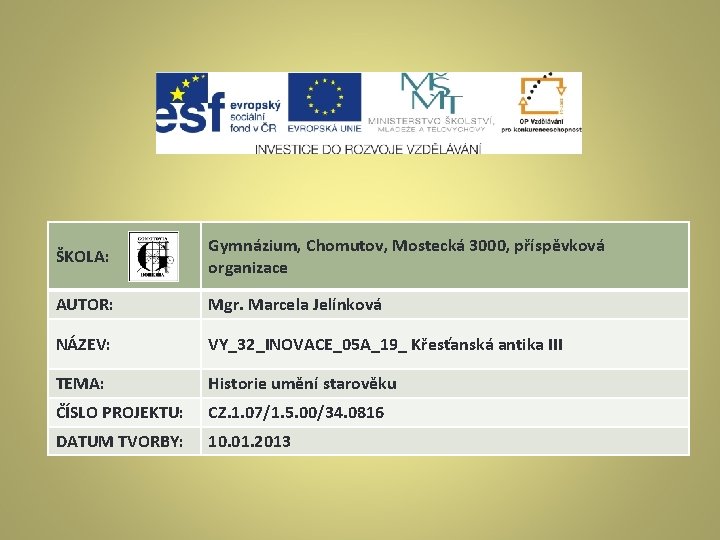 ŠKOLA: Gymnázium, Chomutov, Mostecká 3000, příspěvková organizace AUTOR: Mgr. Marcela Jelínková NÁZEV: VY_32_INOVACE_05 A_19_