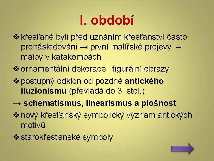 I. období v křesťané byli před uznáním křesťanství často pronásledováni → první malířské projevy