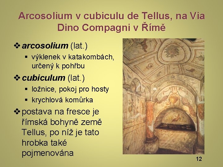 Arcosolium v cubiculu de Tellus, na Via Dino Compagni v Římě v arcosolium (lat. Arcosolium v cubiculu de Tellus, na Via Dino Compagni v Římě v arcosolium (lat.