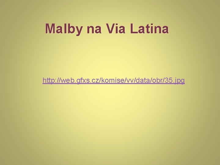 Malby na Via Latina http: //web. gfxs. cz/komise/vv/data/obr/35. jpg 